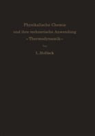 Ludwig Holleck - Physikalische Chemie und ihre rechnerische Anwendung. Thermodynamik