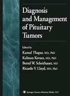 Kalma Kovacs, Kalman Kovacs, Ricardo V. Lloyd, Bernd Scheithauer, Bernd Scheithauer et al, Kamal Thapar - Diagnosis and Management of Pituitary Tumors