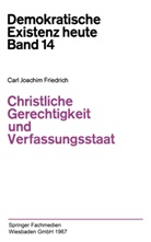 Carl J Friedrich, Carl J. Friedrich, Carl-Joachi Friedrich, Carl-Joachim Friedrich - Christliche Gerechtigkeit und Verfassungsstaat