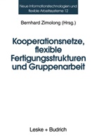 Bernhar Zimolong, Bernhard Zimolong - Kooperationsnetze, flexible Fertigungsstrukturen und Gruppenarbeit