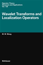 M -W Wong, M. -W. Wong, M.-W. Wong, Man Wah Wong - Wavelet Transforms and Localization Operators