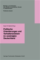 Oscar Gabriel, Oscar W. Gabriel, Osca W Gabriel, Oscar W Gabriel - Politische Orientierungen und Verhaltensweisen im vereinigten Deutschland