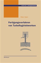 Peter Adam - Fertigungsverfahren von Turboflugtriebwerken