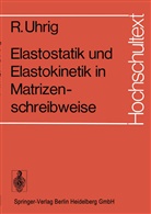 R Uhrig, R. Uhrig - Elastostatik und Elastokinetik in Matrizenschreibweise