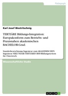 Karl J. Westritschnig, Karl Josef Westritschnig - TERTIÄRE Bildungs-Integration: Europakonform zum Betriebs- und Praxisnahen akademischen BACHELOR-Grad.