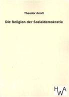 Theodor Arndt - Die Religion der Sozialdemokratie