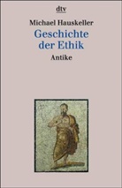 Michael Hauskeller - Geschichte der Ethik, Antike