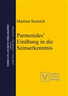 Martina Stemich, Martina Stemich Huber - Parmenides' Einübung in die Seinserkenntnis