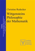 Christine Redecker - Wittgensteins Philosophie der Mathematik
