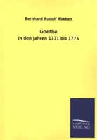 Bernhard Rudolf Abeken - Goethe in den Jahren 1771 bis 1775