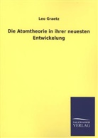 Leo Graetz - Die Atomtheorie in ihrer neuesten Entwickelung