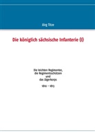 Jörg Titze - Die königlich sächsische Infanterie (I)