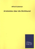 Alfred Gudeman - Aristoteles über die Dichtkunst