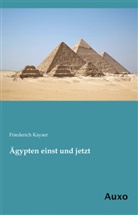 Friederich Kayser - Ägypten einst und jetzt