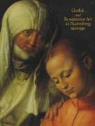 Rainer Kahsnitz, Rainer/ Wixom Kahsnitz, William D. Wixom - Gothic and Renaissance Art in Nuremberg, 1300-1550