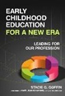 Stacie G Goffin, Stacie G. Goffin - Early Childhood Education for a New Era