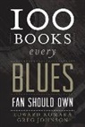 Greg Johnson, Edward Komara, Edward Johnson Komara, Komara Edward - 100 Books Every Blues Fan Should Own