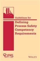 CCPS, Ccps (Center For Chemical Process Safety, CCPS (Center for Chemical Process Safety), Center for Chemical Process Safety (CCPS), Center for Chemical Process Safety (CCPS) - Guidelines for Defining Process Safety Competency Requirements