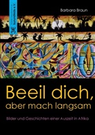 Barbara Braun - Beeil dich, aber mach langsam