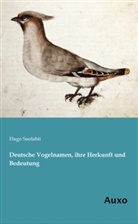Hugo Suolahti - Deutsche Vogelnamen, ihre Herkunft und Bedeutung