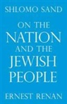 Ernest Renan, Ernest Sand Renan, Shlomo Sand, Shlomo Renan Sand - On the Nation and the Jewish People