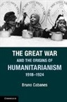 Bruno Cabanes, Professor Bruno Cabanes, Professor Bruno (Yale University Cabanes - The Great War and the Origins of Humanitarianism 1918-1924