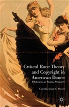 C. Picart, Caroline J. S. Picart, Caroline Joan Picart, Caroline Joan S Picart, Caroline Joan S. Picart - Critical Race Theory and Copyright in American Dance