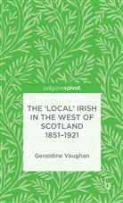 G Vaughan, G. Vaughan, Geraldine Vaughan - ''Local'' Irish in the West of Scotland 1851-1921