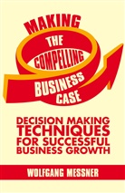 W Messner, W. Messner, Wolfgang Messner - Making the Compelling Business Case