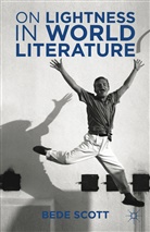 B Scott, B. Scott, Bede Scott - On Lightness in World Literature