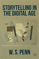 W Penn, W. Penn, W. S. Penn - Storytelling in the Digital Age