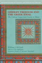 W Mcgrath, W. McGrath, William J. McGrath, William J. Applegate Mcgrath, C. Applegate, Celia Applegate... - German Freedom and the Greek Ideal