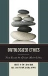 John Ayotunde Bewaji, John Ayotunde Isola Bewaji, Bewaji John Ayotunde Isola, Elvis Imafidon, Imafidon Elvis - Ontologized Ethics New Essays
