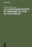 Frédéric Barbier - La carte manuscrite et imprimée du XVIe au XIXe siècle