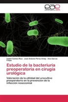 Isabe Cameo Rico, Isabel Cameo Rico, Mª Isabel Cameo Rico, Garcí, Ana García Felipe, José A. Pérez Arbej... - Estudio de la bacteriuria preoperatoria en cirugía urológica