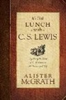 Alister McGrath, Alister E. McGrath - If I Had Lunch with C. S. Lewis