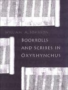 William A Johnson, William A. Johnson, William a. Johnson - Bookrolls and Scribes in Oxyrhynchus