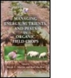 Rod MacRae, Ralph C. Martin, Ralph C. Macrae Martin, Ralph C. Martin, Rod MacRae, Ralph C. Martin... - Managing Energy, Nutrients, and Pests in Organic Field Crops