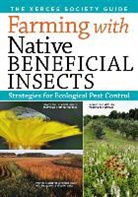 Jennifer Hopwood, Eric Lee-Mader, Lora Morandin, The Xerces Society, The Xerces Society, The Xerces Society... - Farming With Native Beneficial Insects