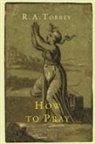 R. A. Torrey - How to Pray