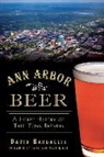 David Bardallis - Ann Arbor Beer:: A Hoppy History of Tree Town Brewing