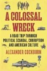 Alexander Cockburn - A Colossal Wreck