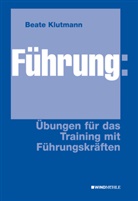 Beate Klutmann, Beate (Prof. Dr.) Klutmann - Führung: Übungen für das Training mit Führungskräften