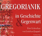 Godehard Joppich, Klaus Bruns, Matthias E. Gahr - Gregorianik in Geschichte und Gegenwart