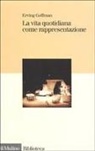 Erving Goffman - La vita quotidiana come rappresentazione