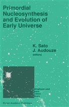 Audouze, Audouze, J. Audouze, Katsuhik Sato, Katsuhiko Sato - Primordial Nucleosynthesis and Evolution of Early Universe