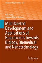 Dutta, Dutta, Joydeep Dutta, P. K. Dutta, P.K. Dutta, Pradip Kumar Dutta... - Multifaceted Development and Application of Biopolymers for Biology, Biomedicine and Nanotechnology