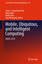 Hojja Adeli, Hojjat Adeli, J. H. Park, James J. Park, James J. (Jong Hyuk) Park, James J. Jong Hyuk Park... - Mobile, Ubiquitous, and Intelligent Computing, 2 Vols.