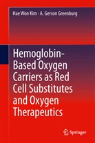 A. Gerson Greenburg, Hae Won Kim, Gerson Greenburg, Gerson Greenburg, A. Gerson Greenburg, Hae Won Kim... - Hemoglobin-Based Oxygen Carriers as Red Cell Substitutes and Oxygen Therapeutics