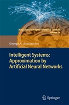 George A Anastassiou, George A. Anastassiou - Intelligent Systems: Approximation by Artificial Neural Networks